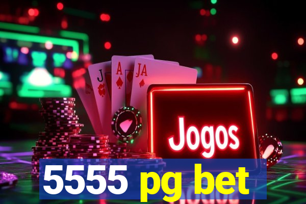 5555 pg bet